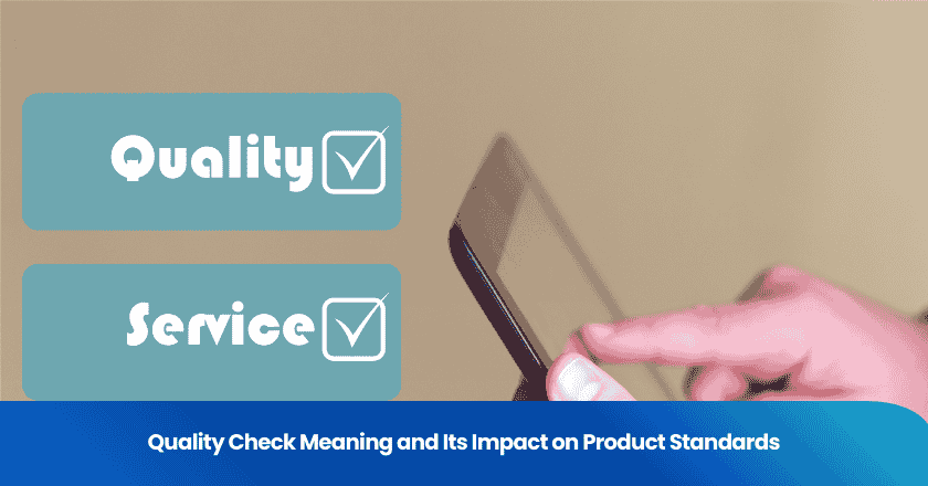 Quality Check Meaning and Its Impact on Product Standards